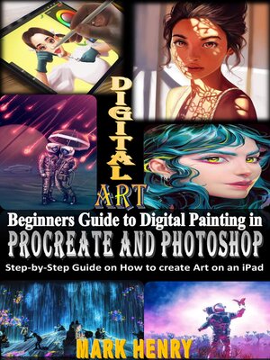 cover image of BEGINNERS GUIDE TO DIGITAL PAINTING IN PROCREATE AND PHOTOSHOP